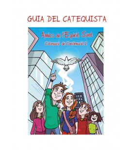 Guia. Amics de l'Esperit Sant. Catequesi de Confirmació 2