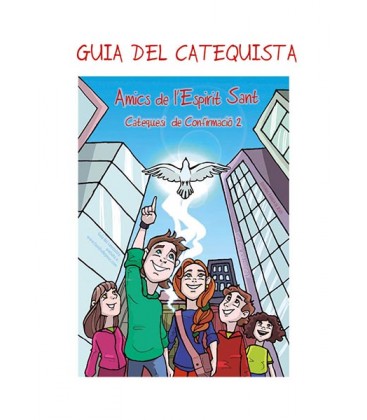 Amics de l'Esperit Sant. Catequesi de Confirmació 2. Guia del Catequista